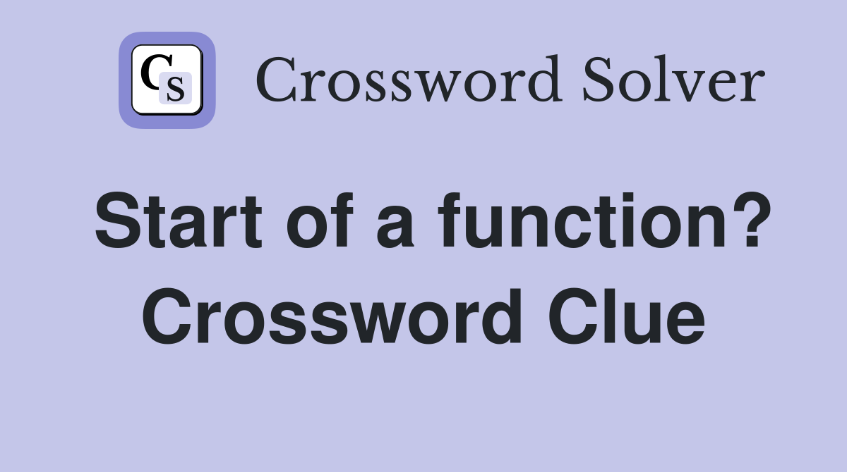 Start of a function? Crossword Clue