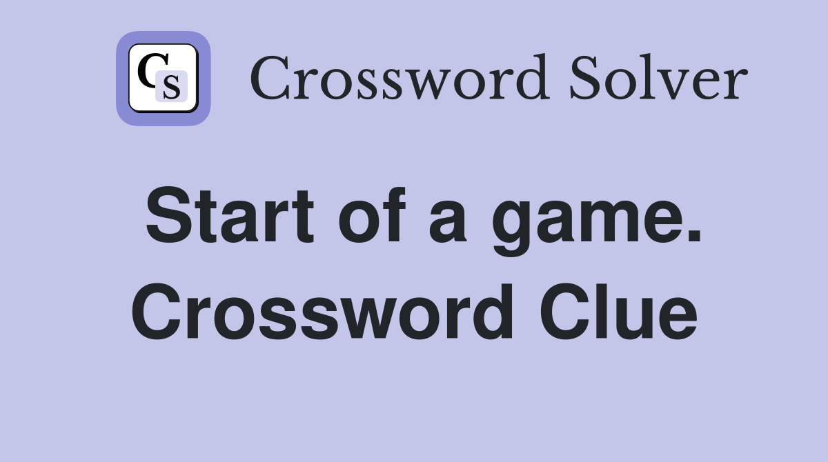Start of a game. Crossword Clue
