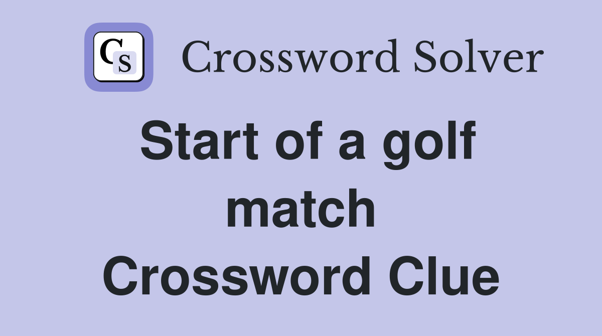 Start of a golf match Crossword Clue
