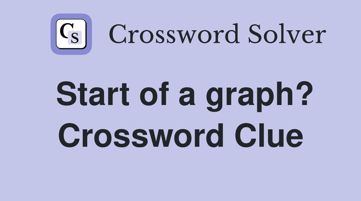 Start of a graph? Crossword Clue