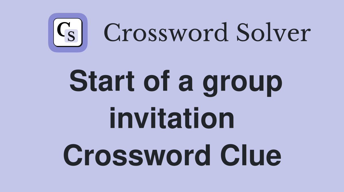 Start of a group invitation Crossword Clue