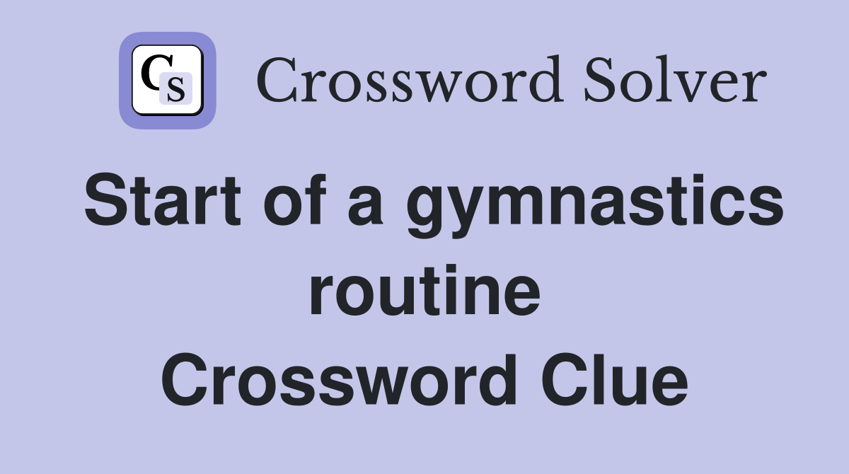 Start of a gymnastics routine Crossword Clue