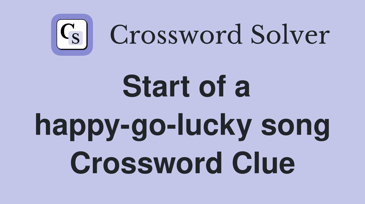 Start of a happy-go-lucky song Crossword Clue