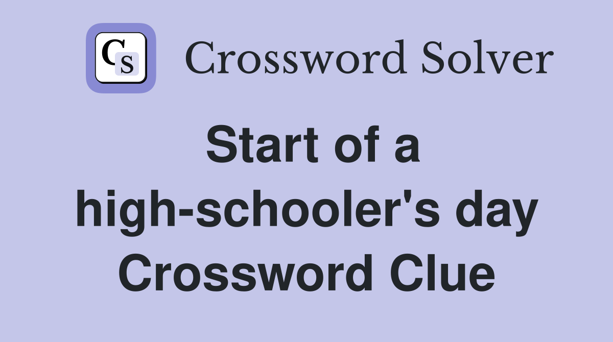 Start of a high-schooler's day Crossword Clue