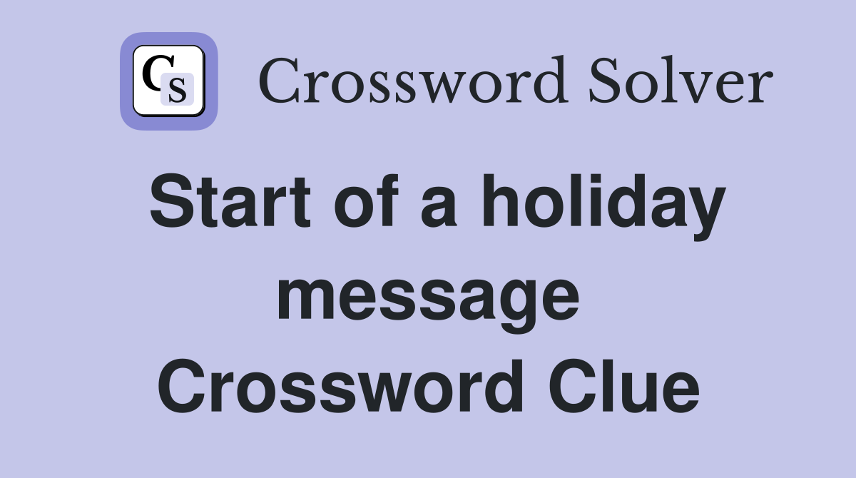 Start of a holiday message Crossword Clue