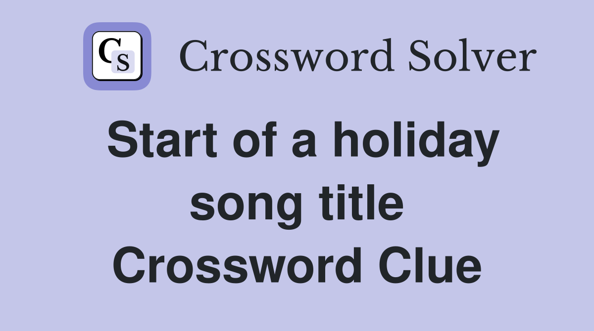 Start of a holiday song title Crossword Clue