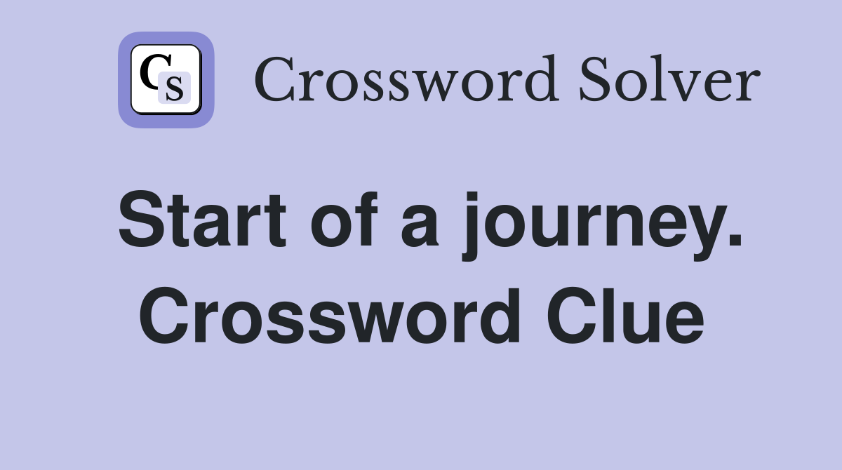 Start of a journey. Crossword Clue