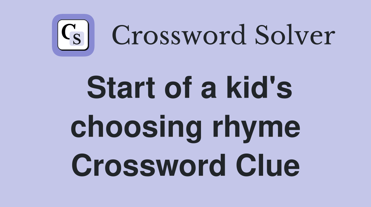 Start of a kid's choosing rhyme Crossword Clue