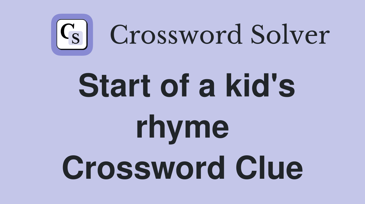 Start of a kid's rhyme Crossword Clue