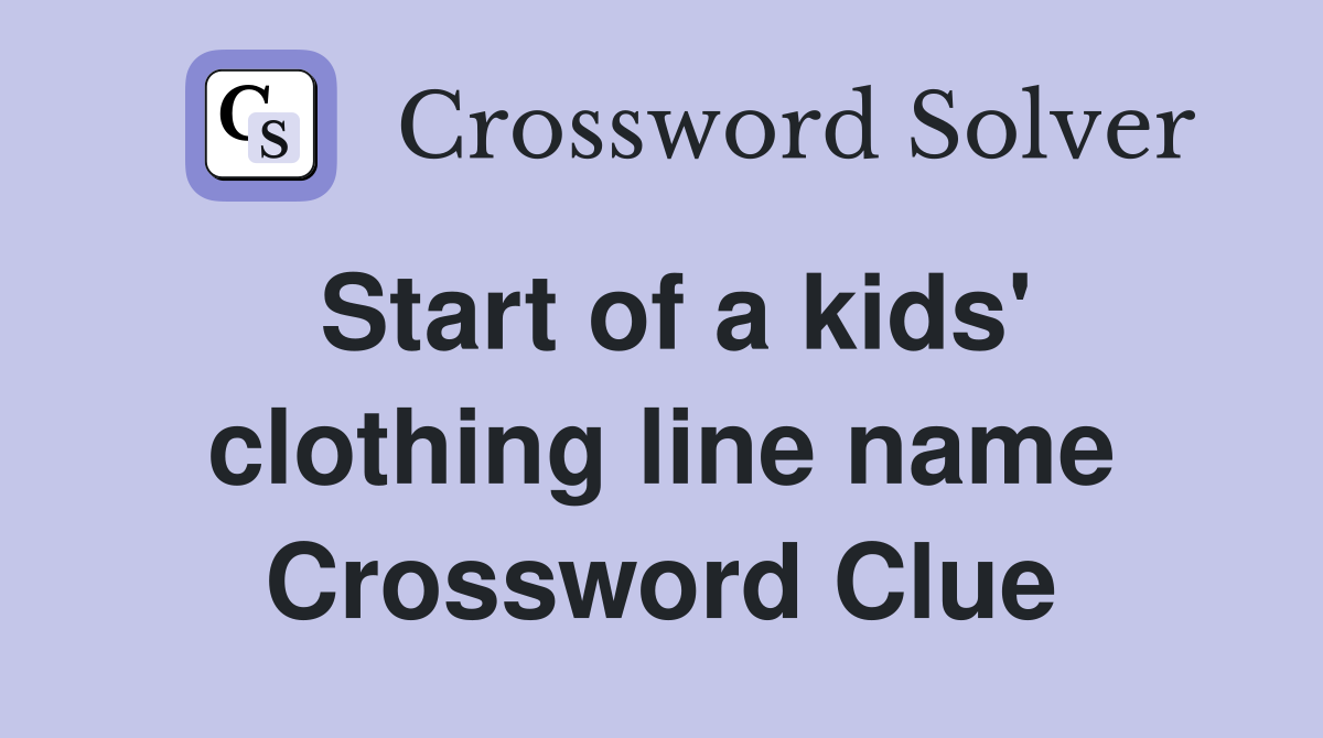 Start of a kids' clothing line name Crossword Clue