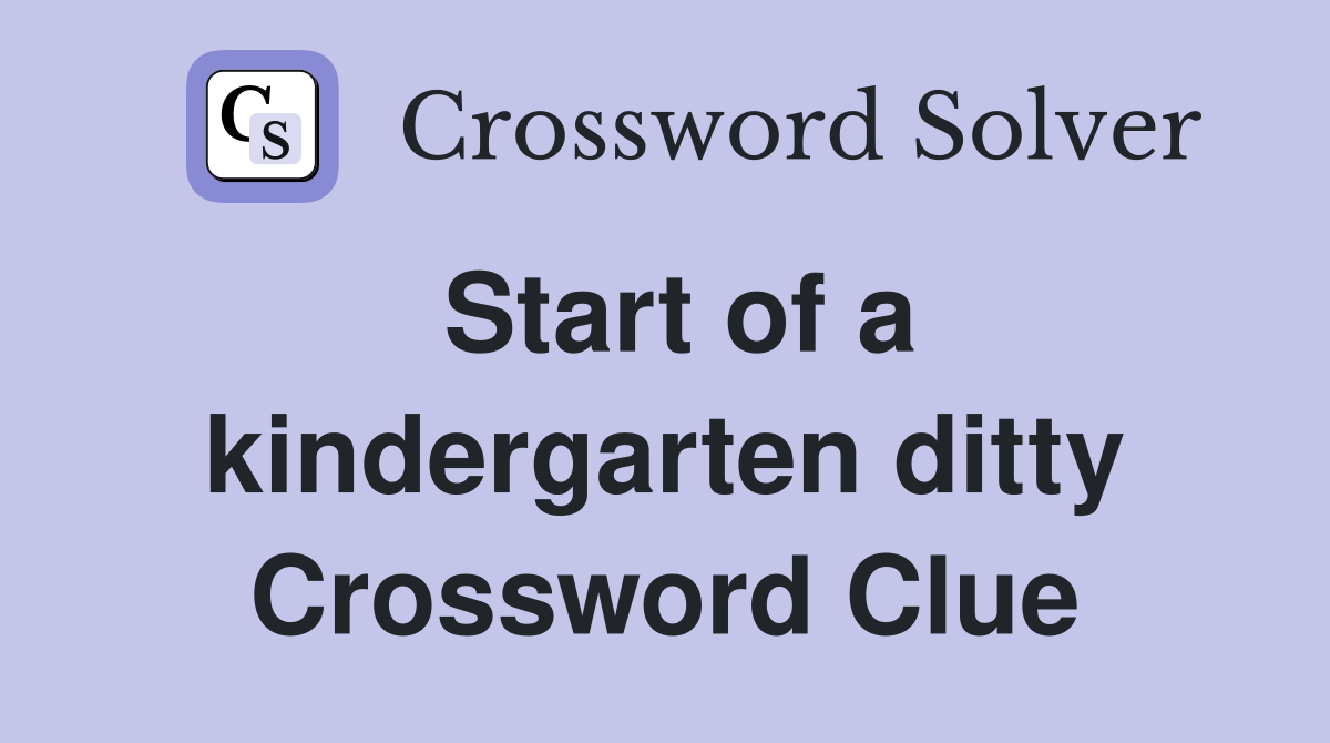 Start of a kindergarten ditty Crossword Clue