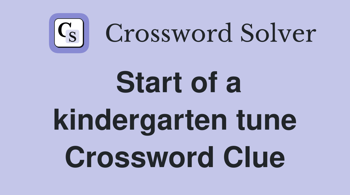 Start of a kindergarten tune Crossword Clue