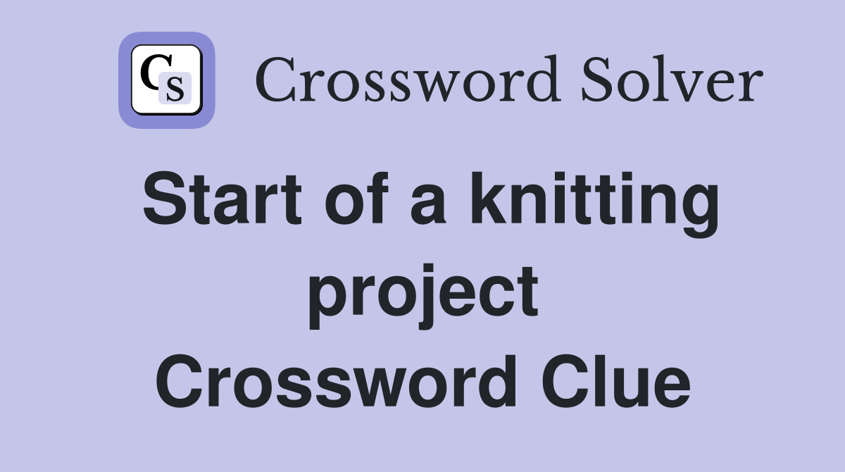 Start of a knitting project Crossword Clue