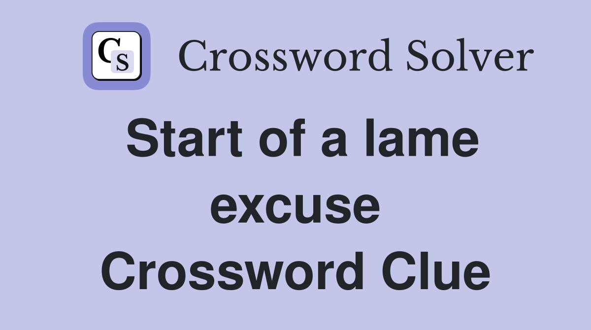 Start of a lame excuse Crossword Clue