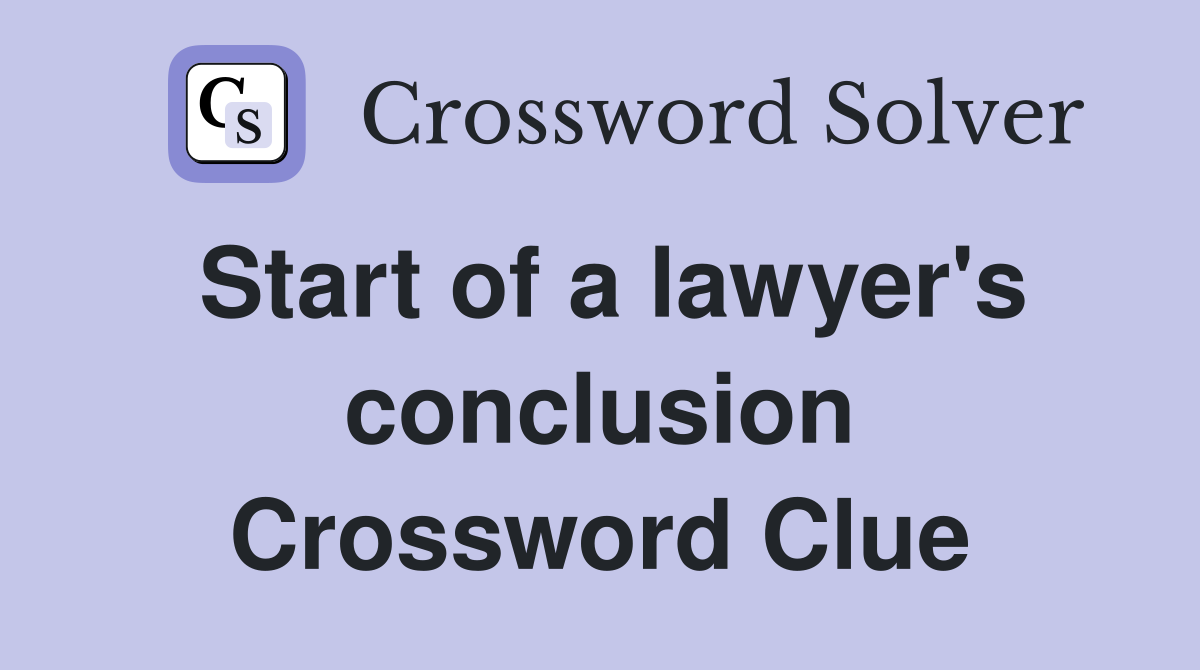 Start of a lawyer's conclusion Crossword Clue