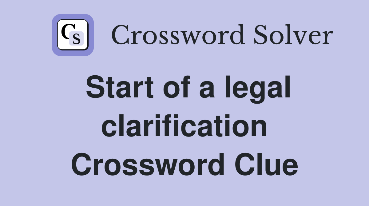 Start of a legal clarification Crossword Clue