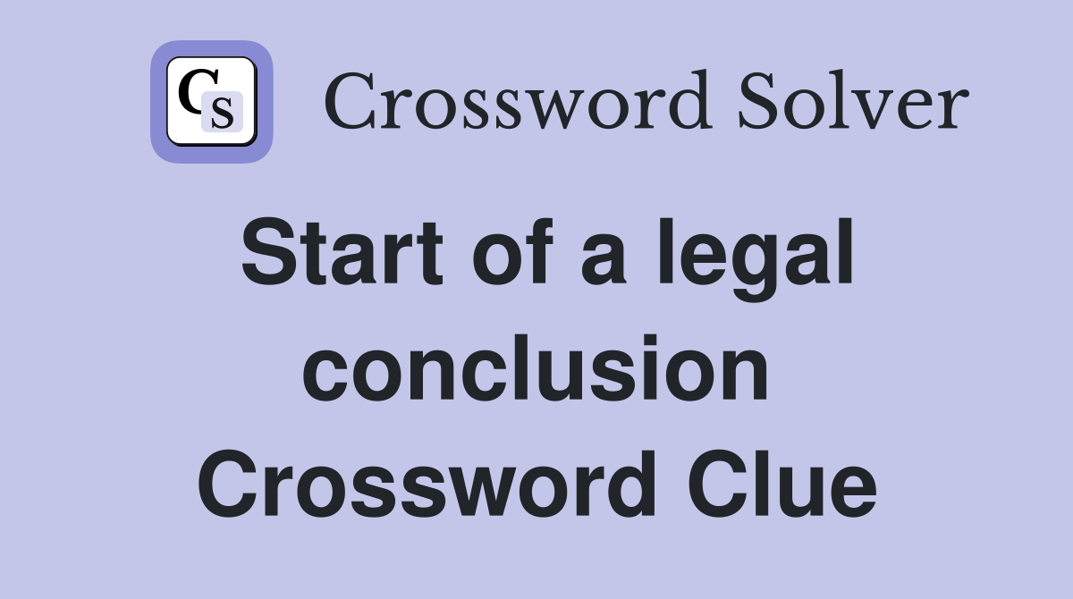 Start of a legal conclusion Crossword Clue