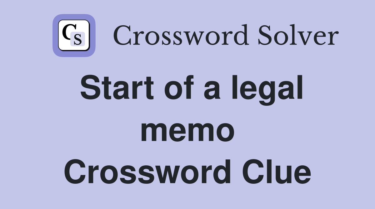 Start of a legal memo Crossword Clue