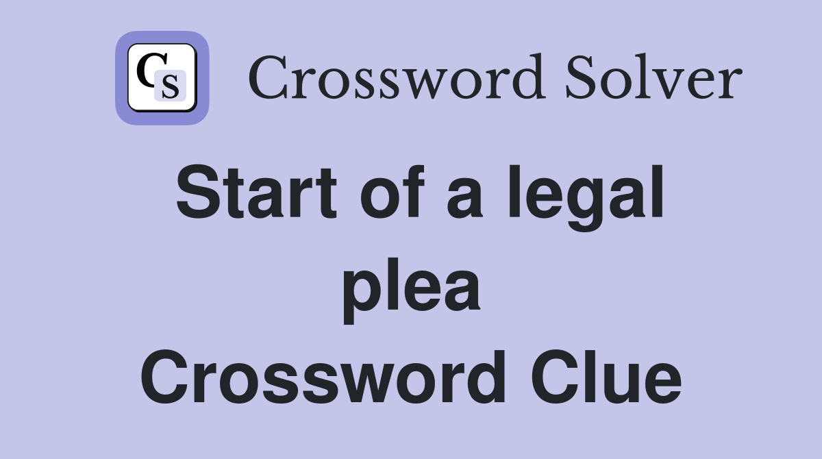 Start of a legal plea Crossword Clue