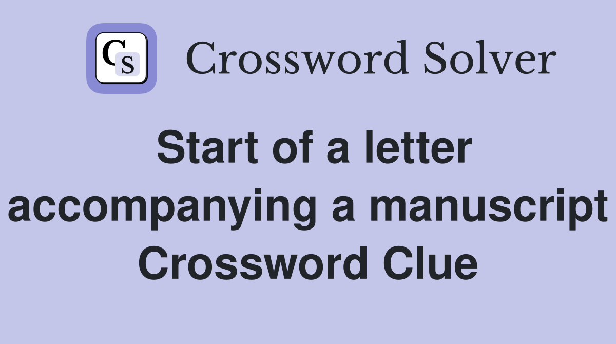 Start of a letter accompanying a manuscript Crossword Clue