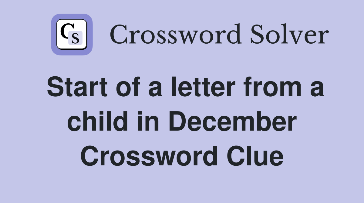 Start of a letter from a child in December Crossword Clue