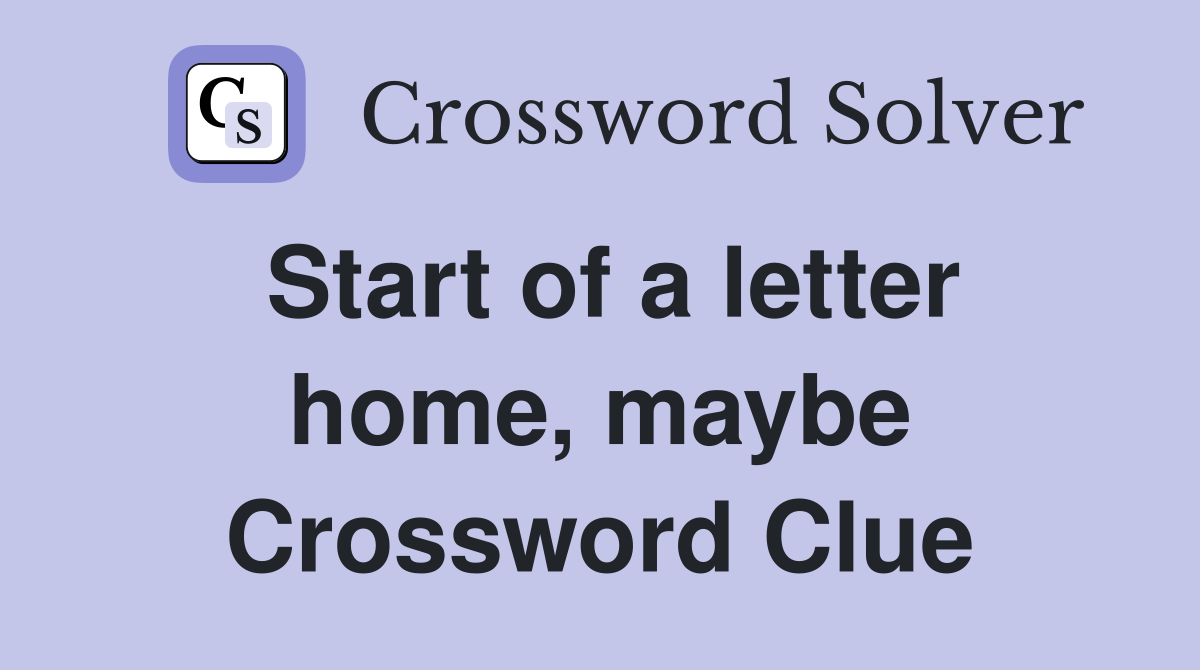Start of a letter home, maybe Crossword Clue