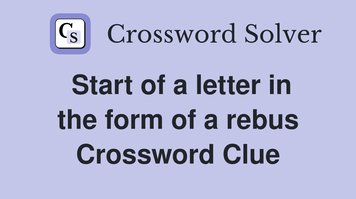 Start of a letter in the form of a rebus Crossword Clue