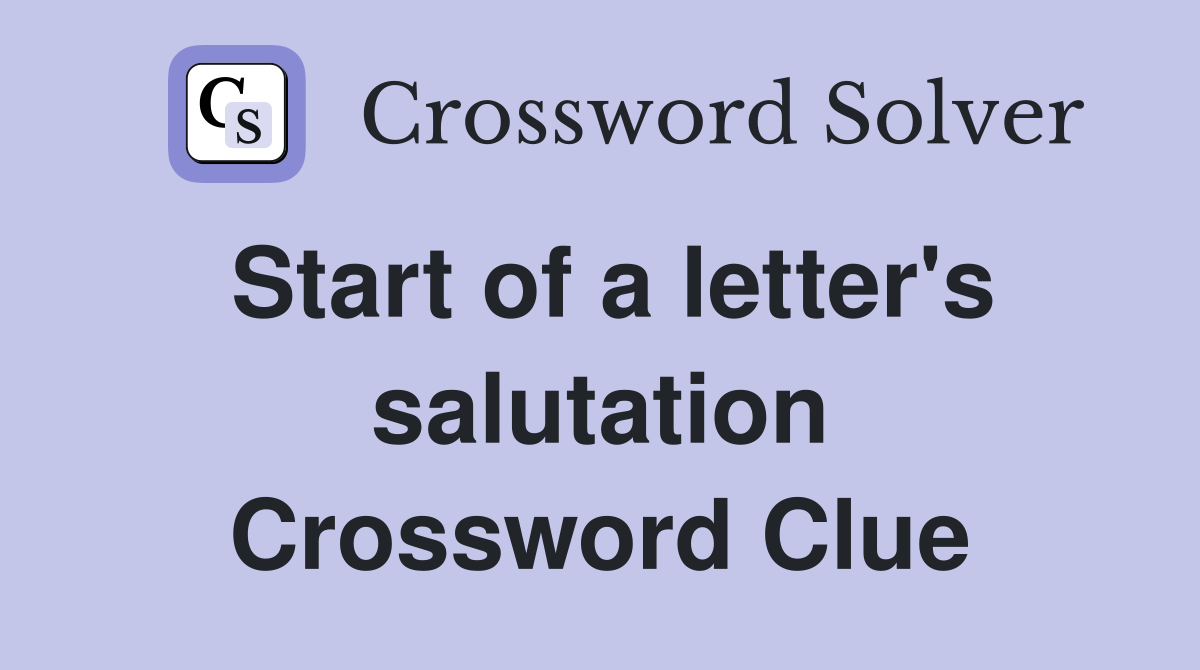 Start of a letter's salutation Crossword Clue