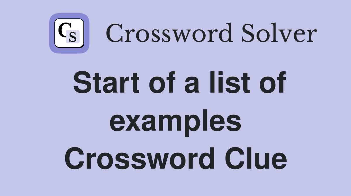 Start of a list of examples Crossword Clue