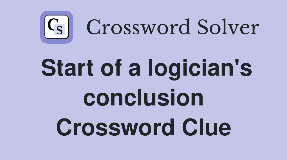 Start of a logician's conclusion Crossword Clue