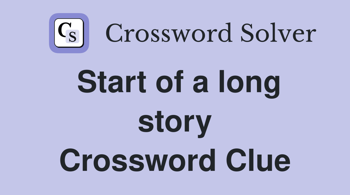 Start of a long story Crossword Clue