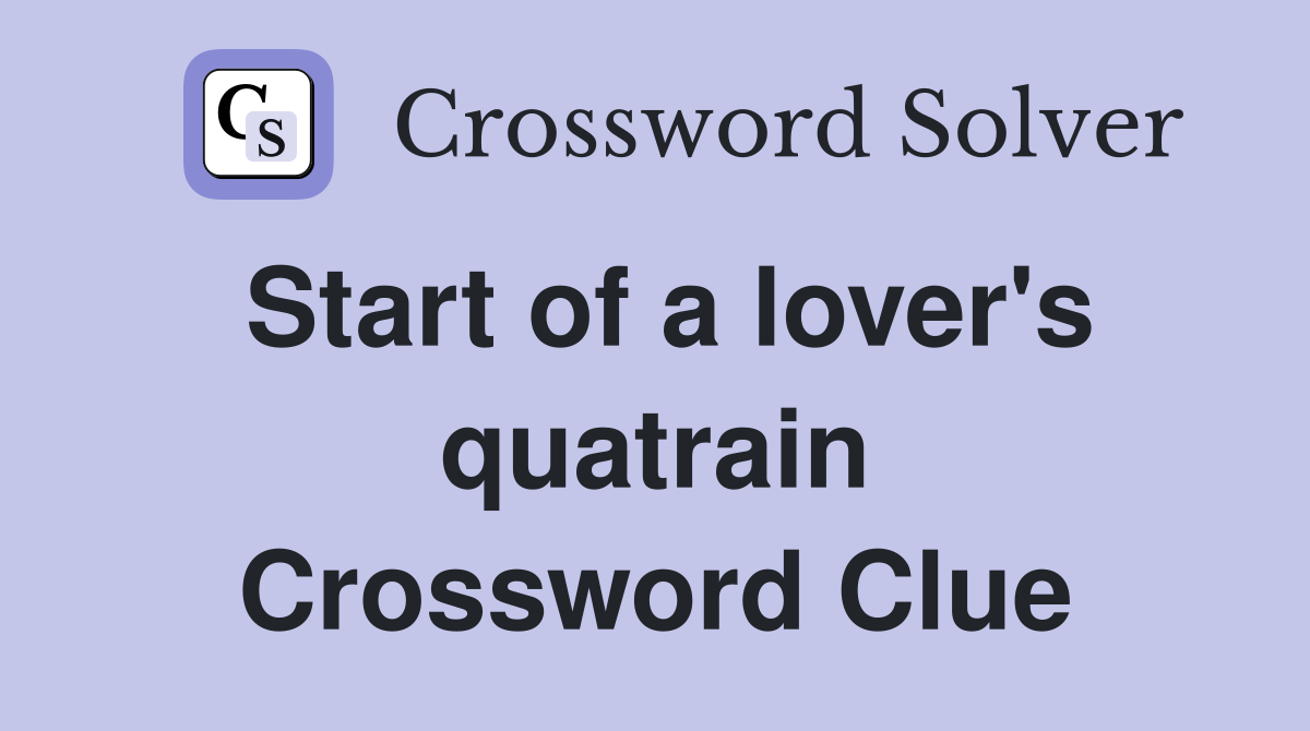 Start of a lover's quatrain Crossword Clue