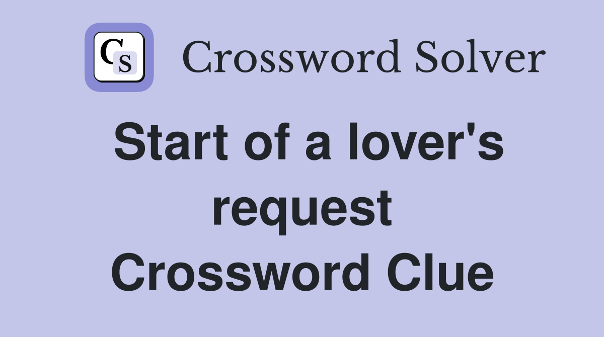 Start of a lover's request Crossword Clue