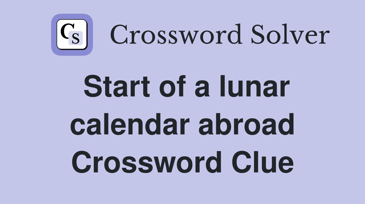 Start of a lunar calendar abroad Crossword Clue