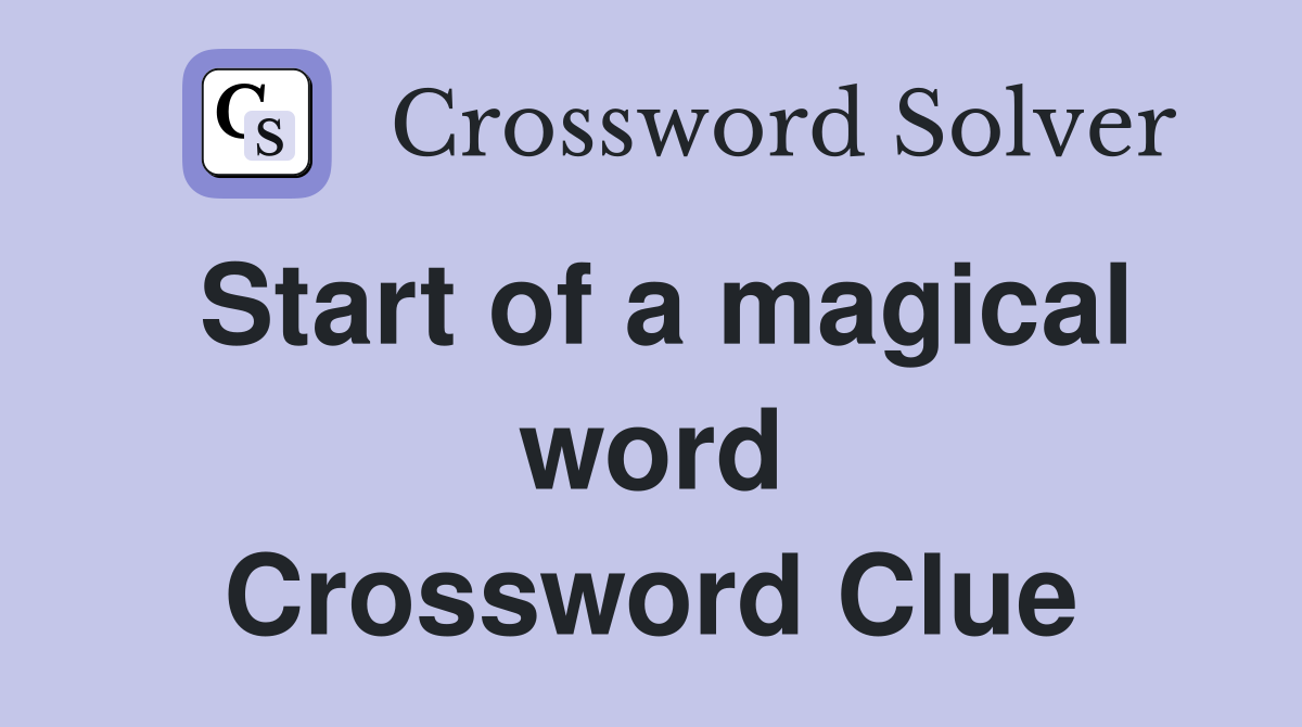 Start of a magical word Crossword Clue