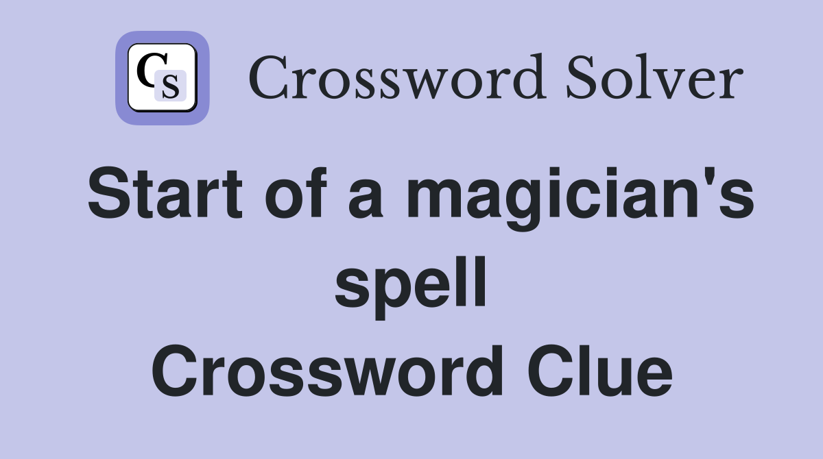 Start of a magician's spell Crossword Clue