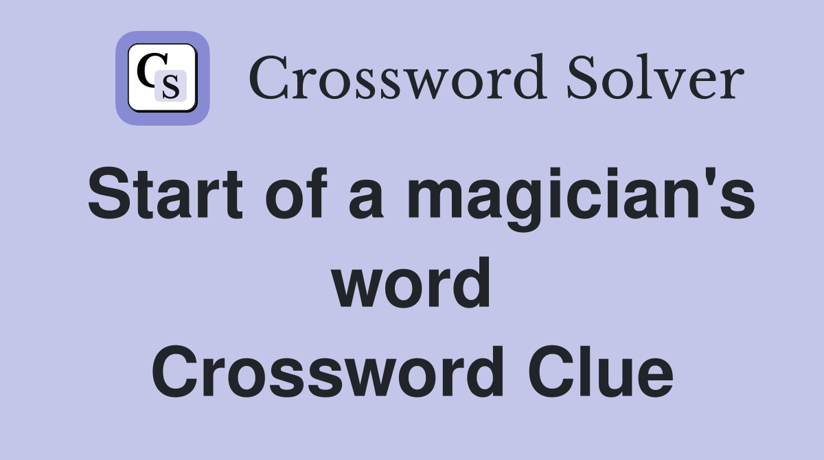 Start of a magician's word Crossword Clue