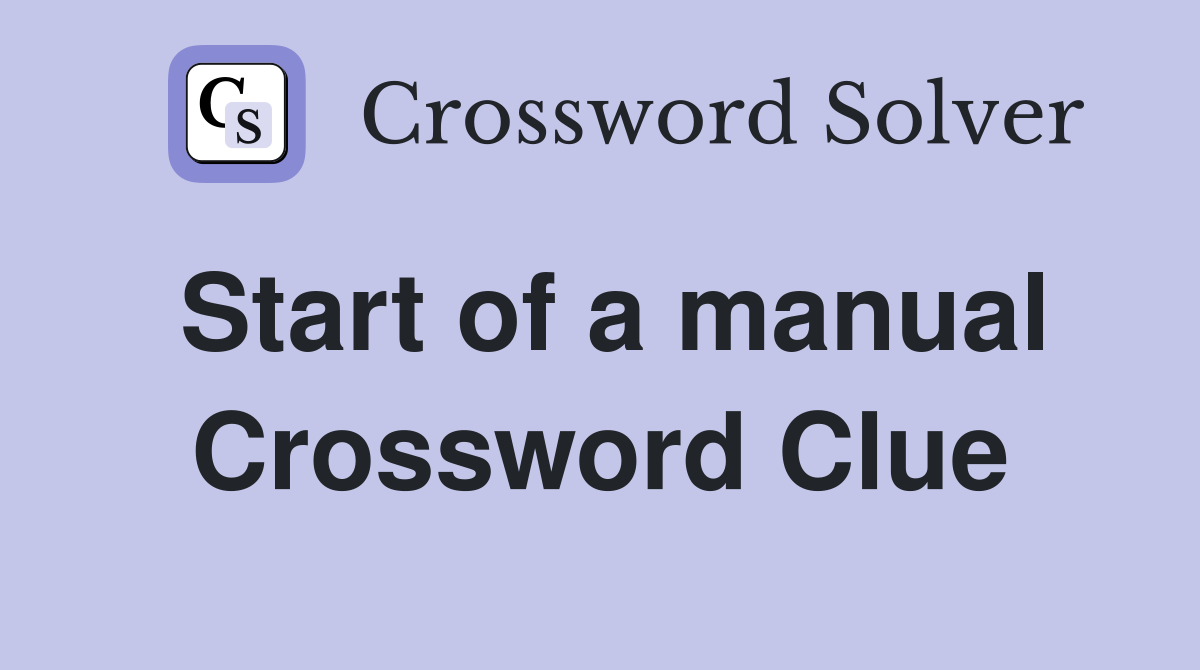 Start of a manual Crossword Clue