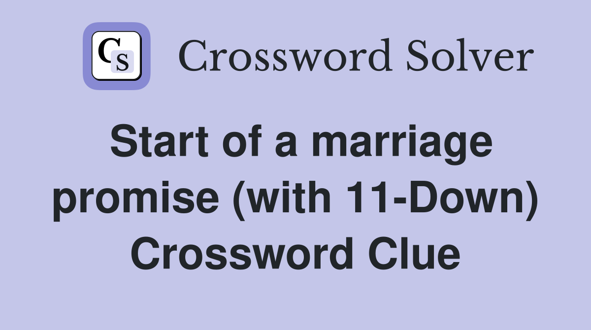 Start of a marriage promise (with 11-Down) Crossword Clue