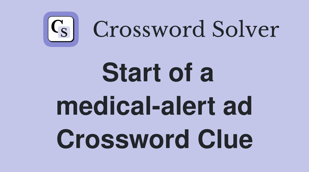 Start of a medical-alert ad Crossword Clue