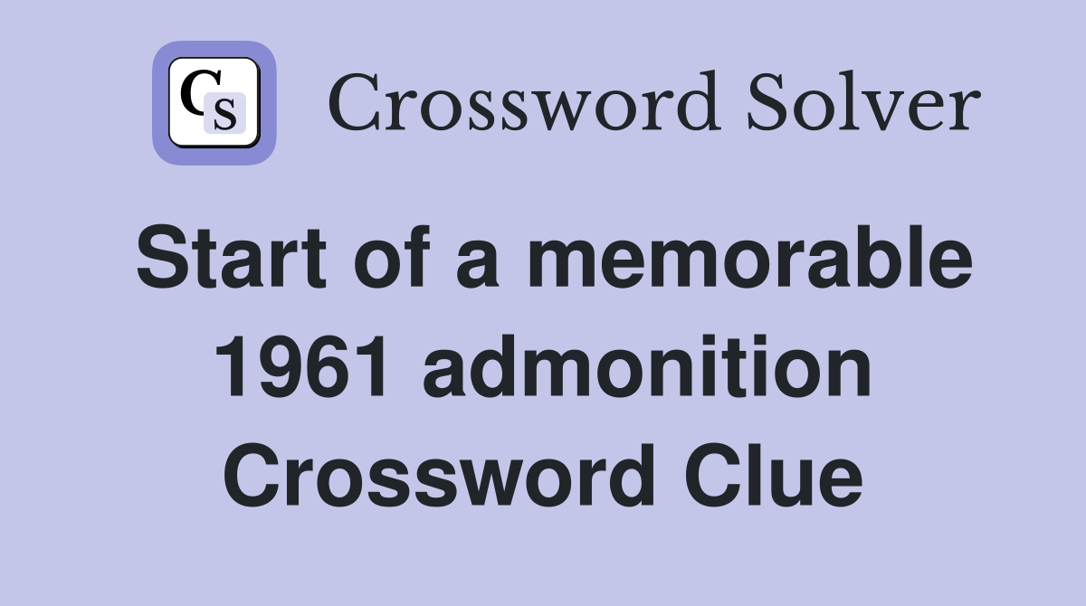 Start of a memorable 1961 admonition Crossword Clue