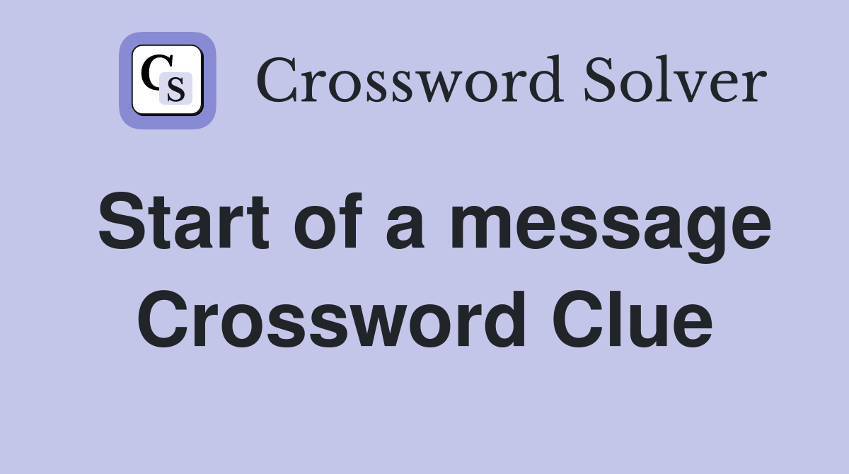 Start of a message Crossword Clue