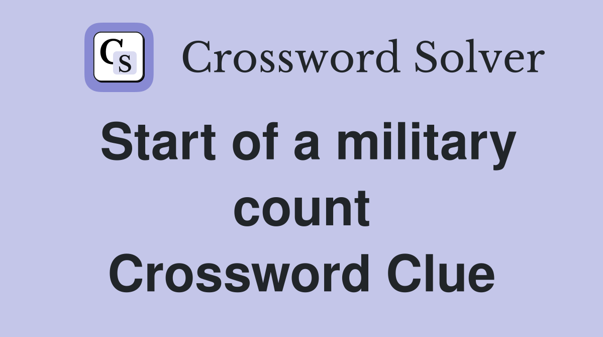Start of a military count Crossword Clue
