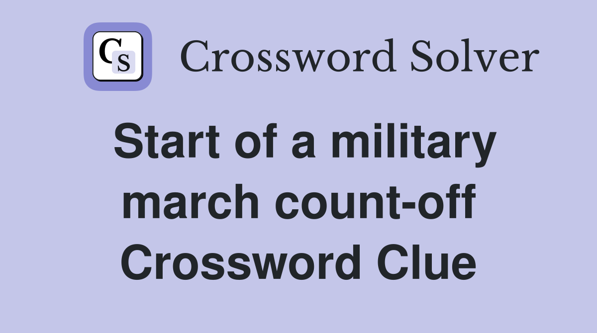 Start of a military march count-off Crossword Clue