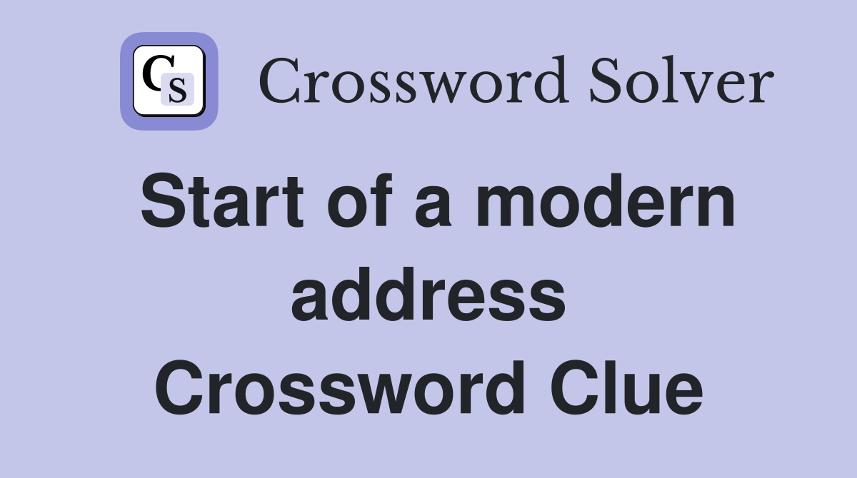 Start of a modern address Crossword Clue
