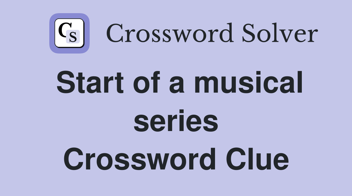 Start of a musical series Crossword Clue