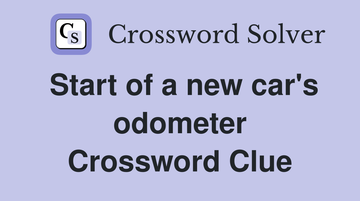 Start of a new car's odometer Crossword Clue