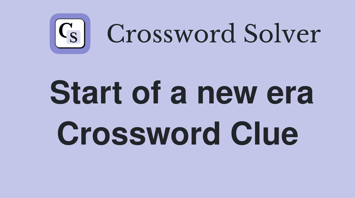 Start of a new era Crossword Clue