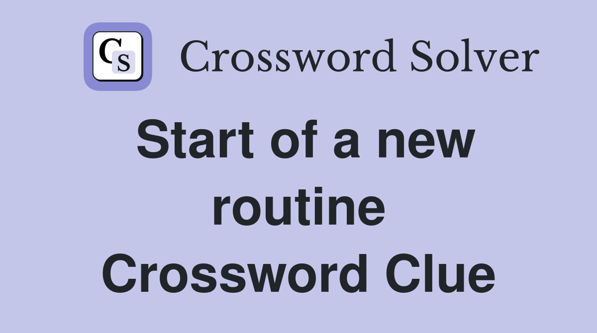 Start of a new routine Crossword Clue