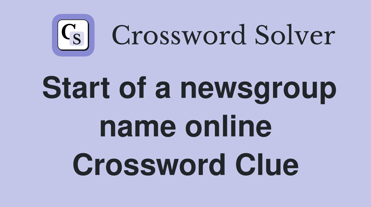 Start of a newsgroup name online Crossword Clue